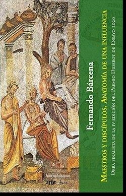 MAESTROS Y DISCÍPULOS. ANATOMÍA DE UNA INFLUENCIA | 9788412238198 | BÁRCENA ORBE, FERNANDO