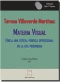 MATERIA VISUAL. HACIA UNA ESFERA PÚBLICA OPOSICIONAL EN LA ERA POSTMEDIA | 9788416996315 | TILLAVERDE MARTÍNEZ, TERESA