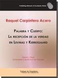 PALABRA Y CUERPO: LA RECEPCIÓN DE LA VERDAD EN LEVINAS Y KIERKEGAARD | 9788417898854 | CARPINTERO ACERO, RAQUEL