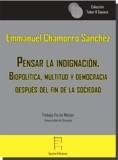 PENSAR LA INDIGNACIÓN.  BIOPOLÍTICA, MULTITUD Y DEMOCRACIA  DESPUÉS DEL FIN DE LA SOCIEDAD | 9788416996421 | CHAMORRO SÁNCHEZ, EMMANUEL