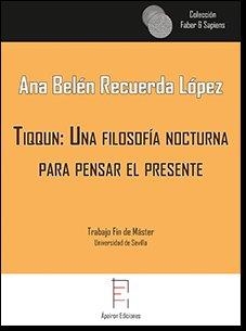 TIQQUN: UNA FILOSOFÍA NOCTURNA PARA PENSAR EL PRESENTE | 9788417182298 | RECUERDA LÓPEZ, ANA BELÉN