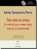 TRES GIROS EN ESPIRAL (O SI NOS DICE ALGO LA BOMBA ATÓMICA ACERCA DE LA EXTRALIMITACIÓN | 9788417574215 | SANTAMARÍA PÉREZ, ADRIÁN