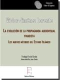 EVOLUCIÓN DE LA PROPAGANDA AUDIOVISUAL YIHADISTA, LA. LOS NUEVOS MÉTODOS DEL ESTADO ISLÁMICO | 9788417182397 | JIMÉNEZ LORENTE, VÍCTOR