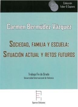 SOCIEDAD, FAMILIA Y ESCUELA: SITUACIÓN ACTUAL Y RETOS FUTUROS | 9788417182373 | BERMÚDEZ VÁZQUEZ, CARMEN