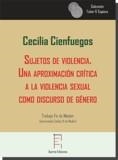 SUJETOS DE VIOLENCIA. UNA APROXIMACIÓN CRÍTICA A LA VIOLENCIA SEXUAL COMO DISCURSO DE GÉNERO | 9788417574710 | CIENFUEGOS MARTÍNEZ, CECILIA