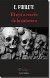 OJO A TRAVÉS DE LA CALAVERA, EL | 9788416996896 | POBLETE OÑA, ESTEBAN