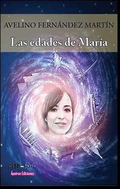 EDADES DE MARÍA, LAS | 9788417182106 | FERNÁNDEZ MARTÍN, AVELINO