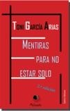 MENTIRAS  PARA NO  ESTAR SOLO | 9788416996629 | GARCÍA ARIAS, ANTONIO