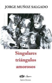 SINGULARES TRIÁNGULOS AMOROSOS | 9788417574772 | MUÑOZ SALGADO, JORGE
