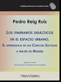 ITINERARIOS DIDÁCTICOS EN EL ESPACIO URBANO, LOS. EL APRENDIZAJE DE LAS CIENCIAS SOCIALES A TRAVÉS DE MADRID | 9788417898151 | REIG RUIZ, PEDRO