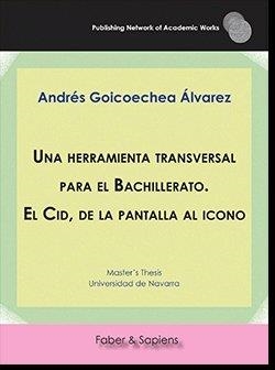 HERRAMIENTA TRANSVERSAL PARA BACHILLERATO, UNA. EL CID, DE LA PANTALLA AL ICONO | 9788417898519 | GOICOECHEA ÁLVAREZ, ANDRÉS