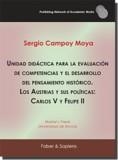 UNIDAD DIDÁCTICA PARA LA EVALUACIÓN DE COMPETENCIAS Y EL DESARROLLO DEL PENSAMIENTO HISTÓRICO. LOS AUSTRIAS Y SUS POLÍTICAS: CARLOS V Y FELIPE II | 9788412238167 | CAMPOY MOYA, SERGIO