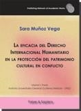 EFICACIA DEL DERECHO INTERNACIONAL HUMANITARIO EN LA PROTECCIÓN DEL PATRIMONIO CULTURAL EN CONFLICTO, LA | 9788417898540 | MUÑOZ VEGA, SARA