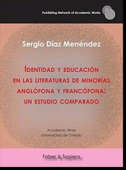 IDENTIDAD Y EDUCACIÓN EN LAS LITERATURAS DE MINORÍAS ANGLÓFONA Y FRANCÓFONA: UN ESTUDIO COMPARADO | 9788417898656 | DÍAZ MENÉNDEZ, SERGIO