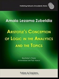 ARISTOTLE'S CONCEPTION OF LOGIC IN THE ANALYTICS AND THE TOPICS | 9788417898229 | LEZAMA ZUBELDIA, AMAIA