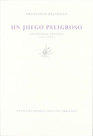JUEGO PELIGROSO, UN (ANTOLOGÍA POÉTICA) | 9788415039822 | BEJARANO, FRANCISCO