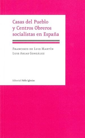 CASAS DEL PUEBLO Y CENTROS OBREROS SOCIALISTAS EN ESPAÑA | 9788495886439 | DE LUIS MARTÍN, FRANCISCO / ARIAS GONZÁLEZ, LUIS