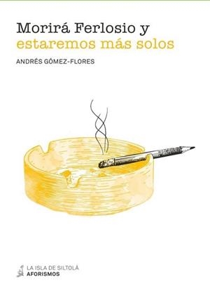 MORIRÁ FERLOSIO Y ESTAREMOS MÁS SOLOS | 9788417352059 | GÓMEZ FLORES, ANDRÉS