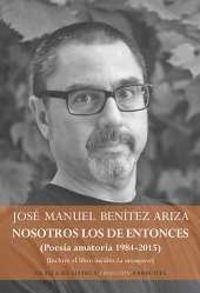 NOSOTROS LOS DE ENTONCES (POESÍA AMATORIA 1984-2015) | 9788416469567 | BENÍTEZ ARIZA, JOSÉ MANUEL