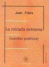 MIRADA EXTREMA (CUENTOS POÉTICOS), LA | 9788494546235 | SÁNCHEZ-FRIERA, JUAN
