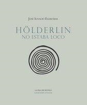 HÖLDERLIN NO ESTABA LOCO | 9788415422914 | EGUIZÁBAL SUBERO, JOSÉ IGNACIO