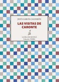 VISITAS DE CARONTE, LAS | 9788415593959 | GARCÍA CALDERÓN, JESÚS
