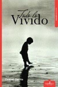 TODO LO VIVIDO | 9788416485451 | GANIVET ZARCOS, JOSÉ