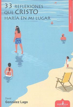 33 REFLEXIONES QUE CRISTO HARÍA EN MI LUGAR | 9788416485611 | GONZÁLEZ LAGO, DAVID
