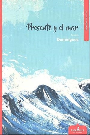 PRESENTE Y EL MAR | 9788417042080 | DOMÍNGUEZ DEL CASTILLO, MARÍA