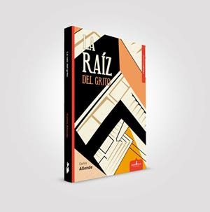 RAÍZ DEL GRITO, LA | 9788417042264 | ALLENDE MAROTO, CARLOS