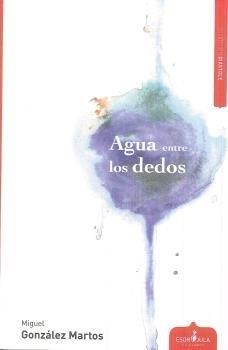 AGUA ENTRE LOS DEDOS | 9788417042646 | GONZÁLEZ MARTOS, MIGUEL