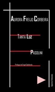 TANTA LUZ. PASOLINI | 9788494425233 | FREIJO CORBEIRA, AURORA
