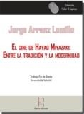 CINE DE HAYAO MIYAZAKI, EL : ENTRE LA TRADICIÓN Y LA MODERNIDAD | 9788416996117 | ARRANZ LOMILLO, JORGE