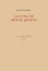 LUNA SE MUEVE QUIETA, LA | 9788416469512 | AGUADO FERNÁNDEZ, JESÚS