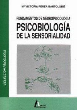 FUNDAMENTOS DE NEUROPSICOLOGÍA PSICOBIOLOGÍA DE LA SENSORIALIDAD | 9788486368456 | PEREA BARTOLOMÉ, Mª VICTORIA