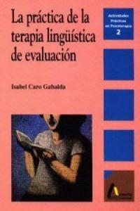 PRÁCTICA DE LA TERAPIA LINGÜISTICA DE EVALUACIÓN, LA | 9788481960280 | CARO GABALDA, ISABEL