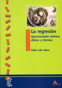 REGRESIÓN, LA. APROXIMACIÓN TEÓRICA, CLÍNICA Y TÉCNICA | 9788481961010 | GALLO MEZO, PABLO