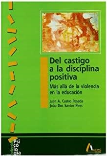 DEL CASTIGO A LA DISCIPLINA POSITIVA | 9788481961461 | CASTRO POSADAS, JUAN A. / DOS SANTOS PIRES, JOAO