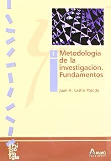 METODOLOGÍA DE LA INVESTIGACIÓN 1. FUNDAMENTOS | 9788481961621 | A. CASTRO POSADA, JUAN