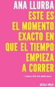 ESTE ES EL MOMENTO EXACTO EN QUE EL TIEMPO EMPIEZA A CORRER | 9788416469802 | LLURBA FERREIRA, ANA