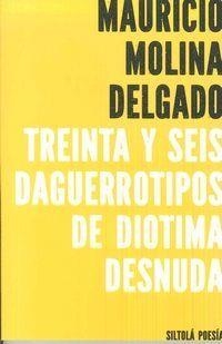TREINTA Y SEIS DAGUERROTIPOS DE DIOTIMA DESNUDA | 9788416682287 | MOLINA DELGADO, MAURICIO