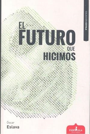 FUTURO QUE HICIMOS, EL | 9788417042547 | ESLAVA ÁLVAREZ, ÓSCAR