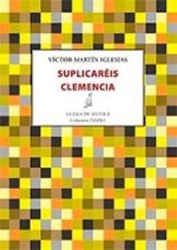 SUPLICARÉIS CLEMENCIA | 9788416469727 | MARTÍN IGLESIAS, VÍCTOR