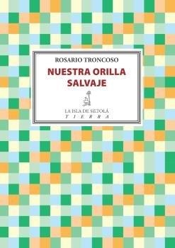 NUESTRA ORILLA SALVAJE | 9788416682843 | TRONCOSO GONZÁLEZ, ROSARIO