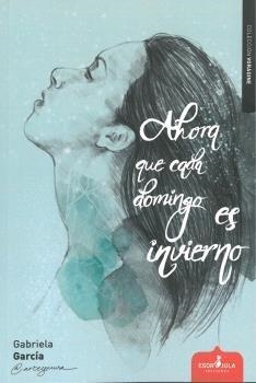 AHORA QUE CADA DOMINGO ES INVIERNO | 9788417042998 | GARCÍA RODRÍGUEZ, GABRIELA ALEJANDRA