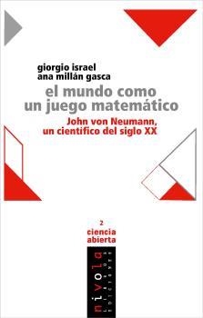 MUNDO COMO UN JUEGO MATEMATICO, EL. JOHN VON NEUMANN UN CIENTIFICO DEL SIGLO XX | 9788415913702 | ISRAEL, GIORGIO / MILLAN GASCA, ANA