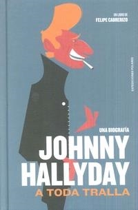 JOHNNY HALLYDAY : A TODA TRALLA - UNA BIOGRAFÍA | 9788494810107 | CABRERIZO, FELIPE