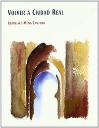 VOLVER A CIUDAD REAL | 9788477892731 | MENA CANTERO, FRANCISCO