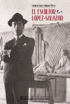 ESCULTOR LOPEZ SALAZAR, EL | 9788477893769 | LOPEZ-SALAZAR PEREZ, CARMEN