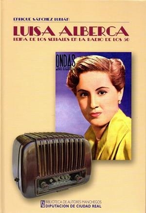 LUISA ALBERCA REINA DE LOS SERIALES EN LA RADIO DE LOS 50 | 9788477893462 | SANCHEZ LUBIAN, E.